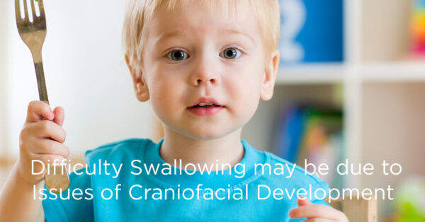 Difficulty Swallowing and Imbalances in Craniofacial Development