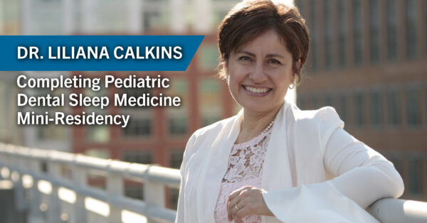 Dr. Liliana Calkins Completing Pediatric Dental Sleep Medicine Mini-Residency at Tufts University